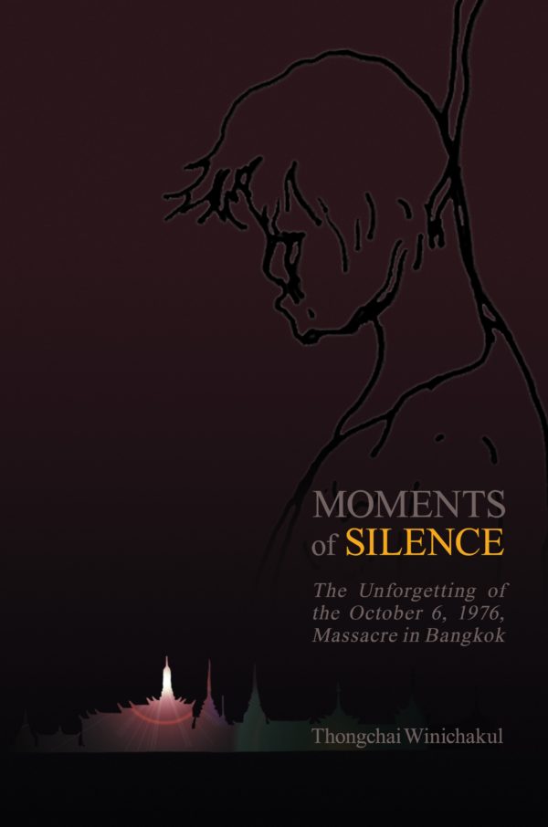 Moments of Silence: The Unforgetting of   the October 6, 1976, Massacre in Bangkok by Thongchai Winichakul. University of Hawai'i Press (2020).