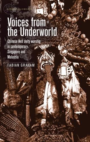 Voices from the Underworld: Chinese Hell Deity Worship in Contemporary Singapore and Malaysia by Fabian Graham. Manchester University Press (2020).