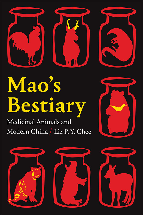 Mao′s Bestiary Medicinal Animals and Modern China (2021) by Liz P. Y. Chee. Published by Duke University Press.
